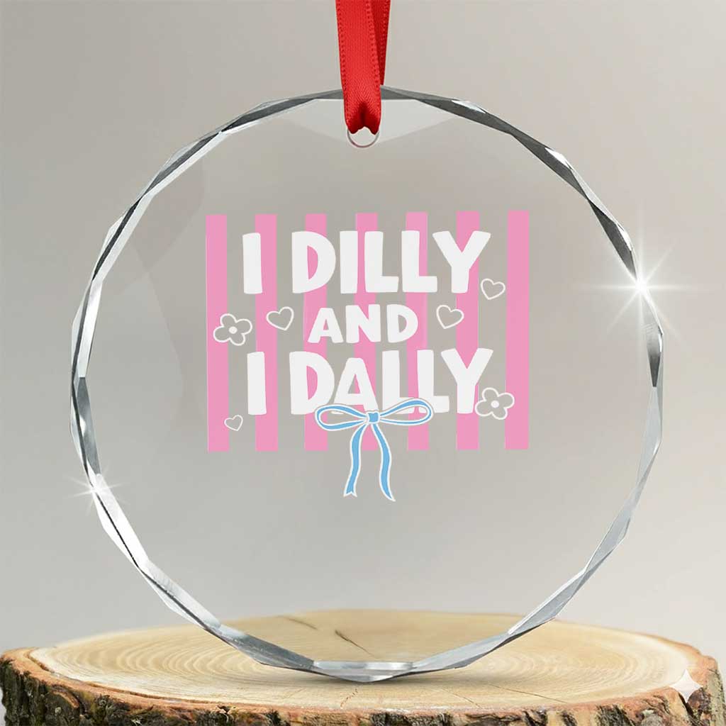 Dilly Dally Crystal Glass Ornament Trendy Viral Funny Girly TS10 Transparent Glass 3'' Circle Print Your Wear