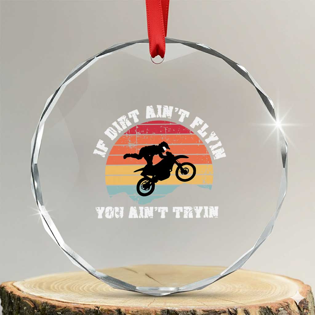 Dirt Bike Crystal Glass Ornament If Dirt Ain't Flyin You Ain't Tryin Vintage Rider TS11 Transparent Glass 3'' Circle Print Your Wear