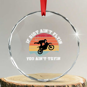 Dirt Bike Crystal Glass Ornament If Dirt Ain't Flyin You Ain't Tryin Vintage Rider TS11 Transparent Glass 3'' Circle Print Your Wear