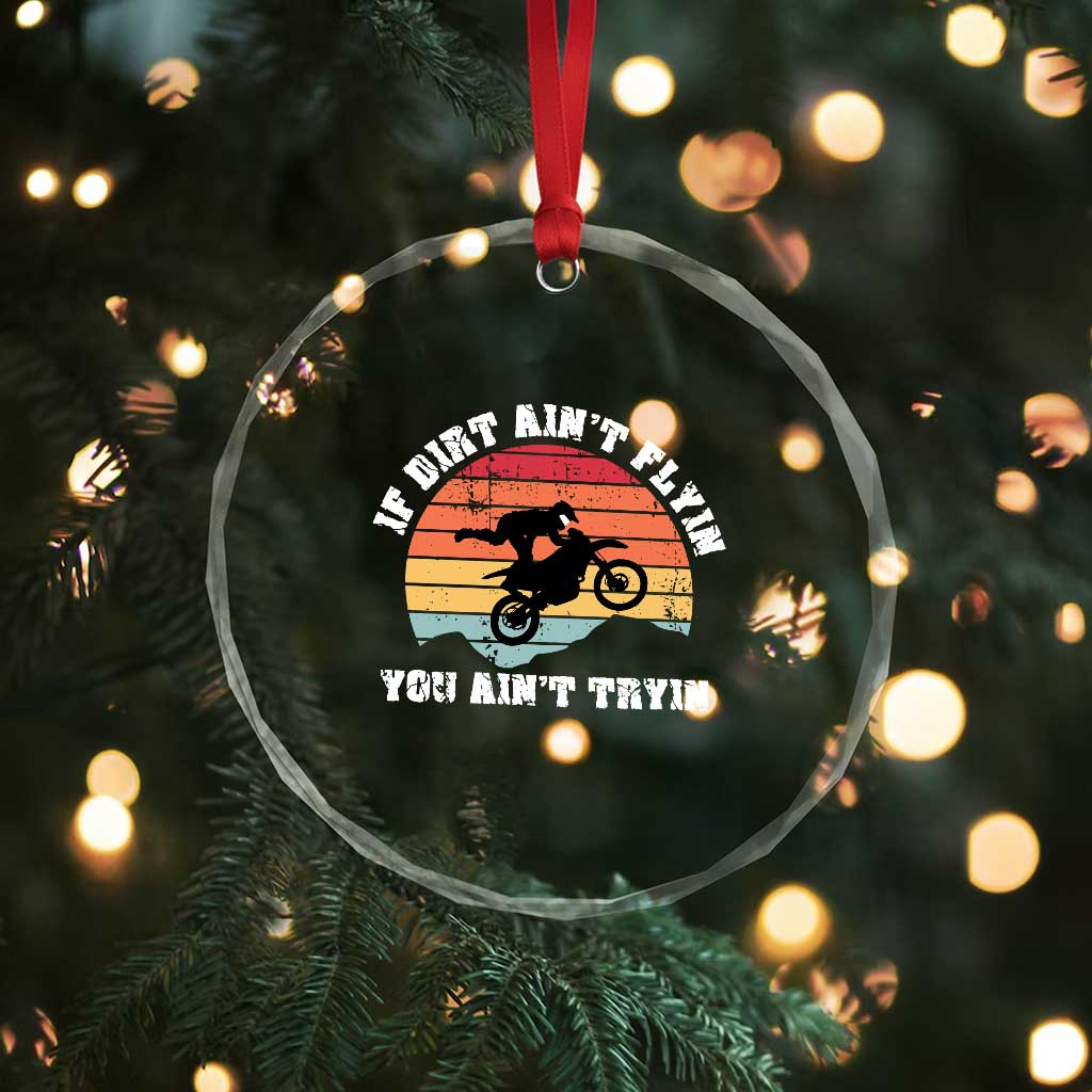 Dirt Bike Crystal Glass Ornament If Dirt Ain't Flyin You Ain't Tryin Vintage Rider TS11 Print Your Wear