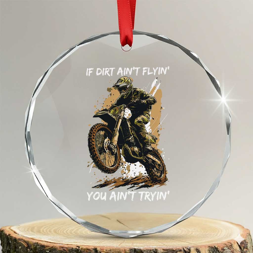 Dirt Bike Motocross Camo Crystal Glass Ornament If Dirt Ain't Flyin You Ain't Tryin TS14 Transparent Glass 3'' Circle Print Your Wear