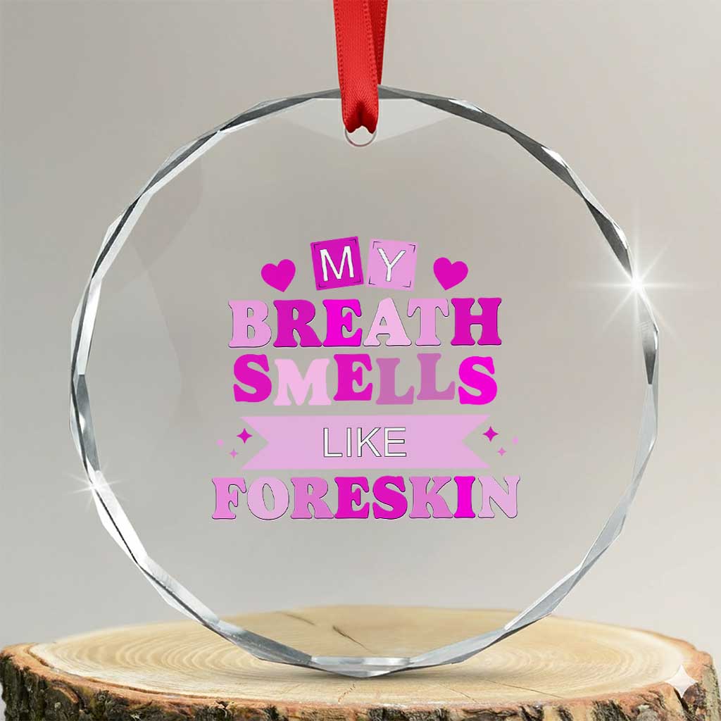 Dirty Humor Crystal Glass Ornament My Breath Smells Like Foreskin TS10 Transparent Glass 3'' Circle Print Your Wear