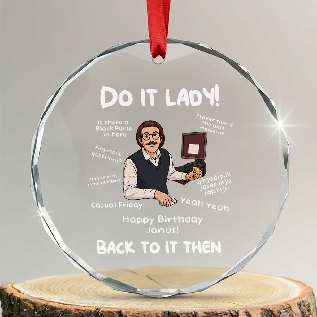 Do It Lady and Back To It Then Crystal Glass Ornament Funny Office Joke Vintage Mustache Guy Meme TS02 Transparent Glass 3'' Circle Print Your Wear