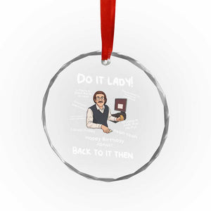 Do It Lady and Back To It Then Crystal Glass Ornament Funny Office Joke Vintage Mustache Guy Meme TS02 Print Your Wear