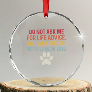 Do Not Ask Me For Life Advice Crystal Glass Ornament Funny Quote Dog Lover Gift TS14 Transparent Glass 3'' Circle Print Your Wear