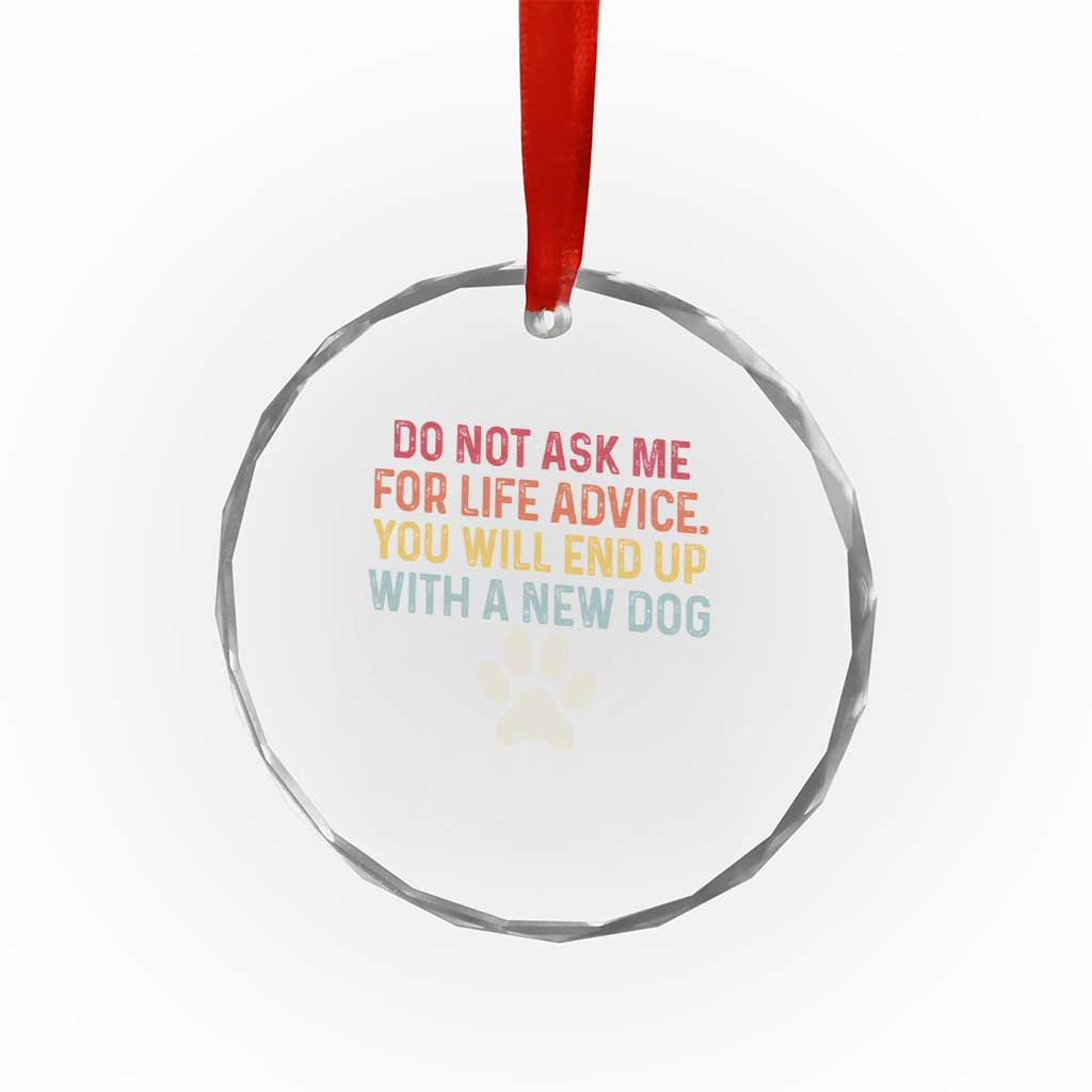 Do Not Ask Me For Life Advice Crystal Glass Ornament Funny Quote Dog Lover Gift TS14 Print Your Wear