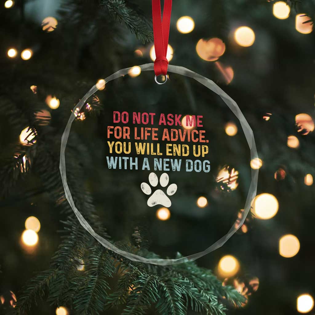 Do Not Ask Me For Life Advice Crystal Glass Ornament Funny Quote Dog Lover Gift TS14 Print Your Wear