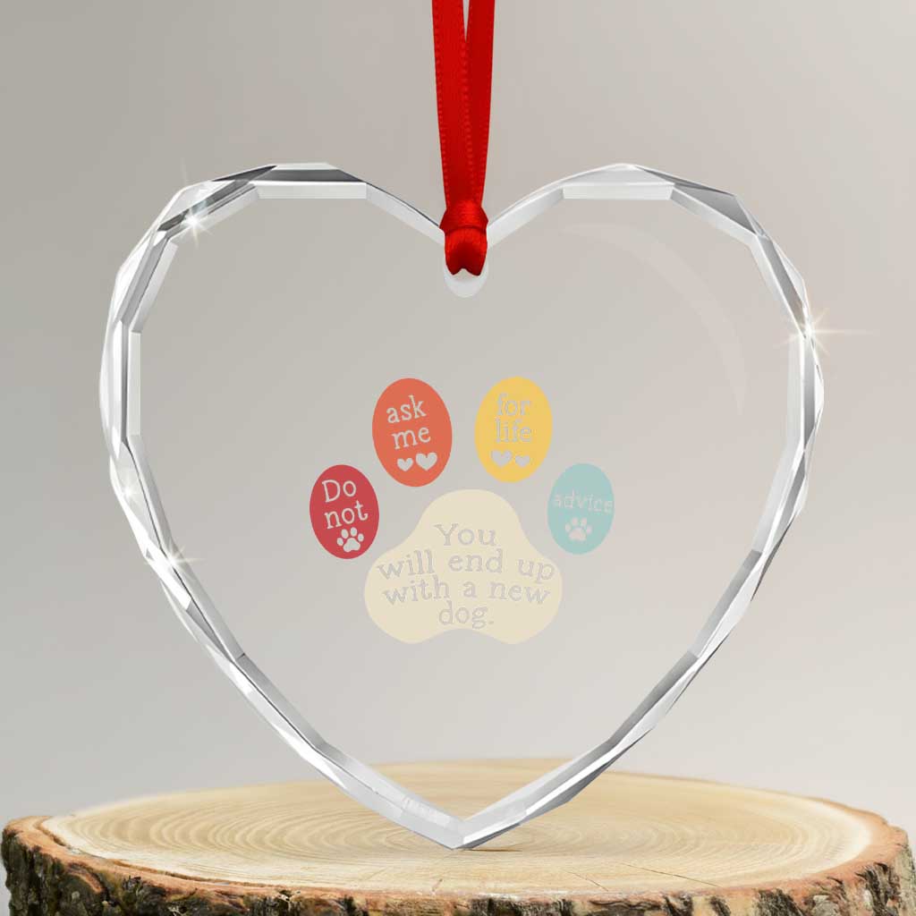 Do Not Ask Me For Life Advice Heart Crystal Glass Ornament Funny Sarcastic Dog Lover Gift TS14 Transparent Glass 3'' Heart Print Your Wear