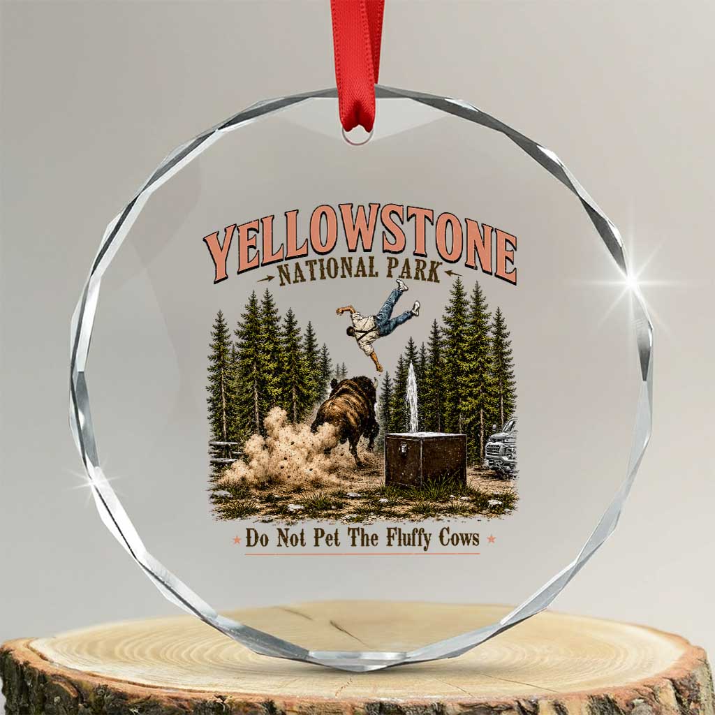 Do Not Pet The Fluffy Cows Yellowstone National Park Crystal Glass Ornament Funny Vintage Bison Tourist Attack Graphic TS02 Transparent Glass 3'' Circle Print Your Wear