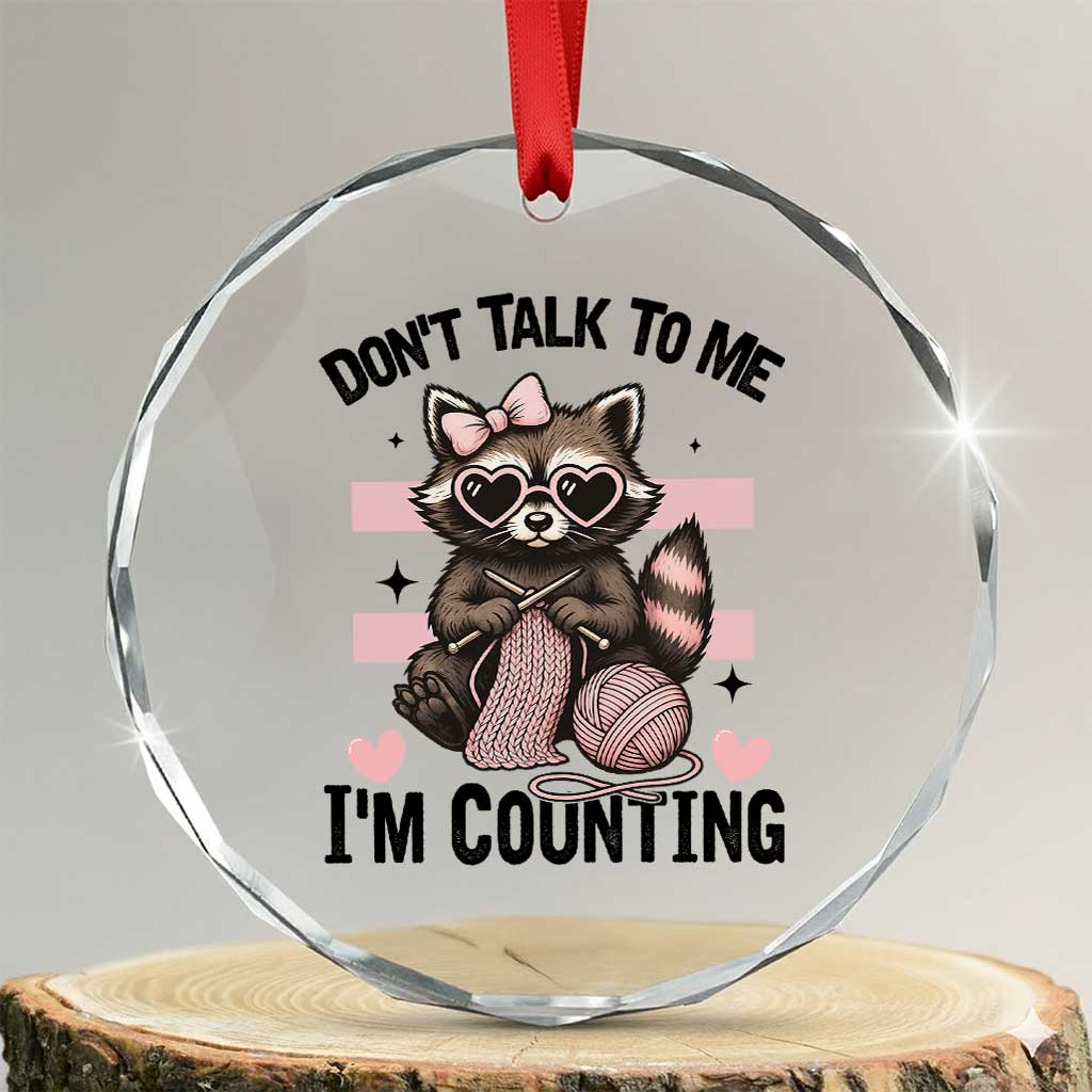 Do Not Talk To Me I Am Counting Crystal Glass Ornament Funny Crochet Raccoon TS12 Transparent Glass 3'' Circle Print Your Wear