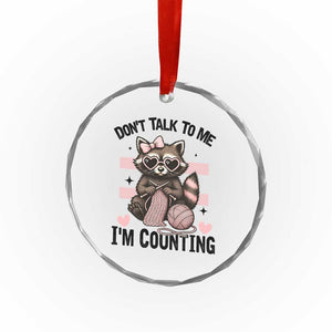 Do Not Talk To Me I Am Counting Crystal Glass Ornament Funny Crochet Raccoon TS12 Print Your Wear
