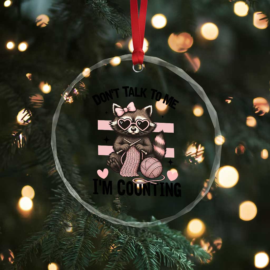 Do Not Talk To Me I Am Counting Crystal Glass Ornament Funny Crochet Raccoon TS12 Print Your Wear
