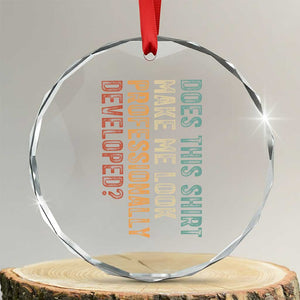 Does This Make Me Look Professionally Developed Crystal Glass Ornament Funny Sarcastic
