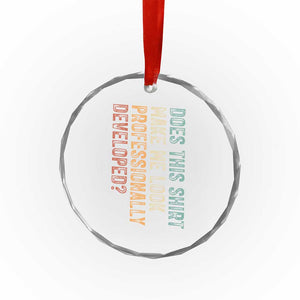 Does This Make Me Look Professionally Developed Crystal Glass Ornament Funny Sarcastic