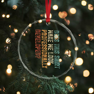 Does This Make Me Look Professionally Developed Crystal Glass Ornament Funny Sarcastic