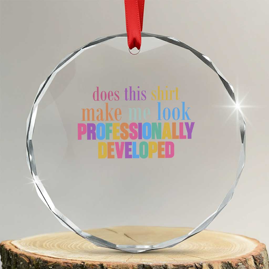Does This Shirt Make Me Look Professionally Developed Crystal Glass Ornament Funny Professional Development Workplace Humor