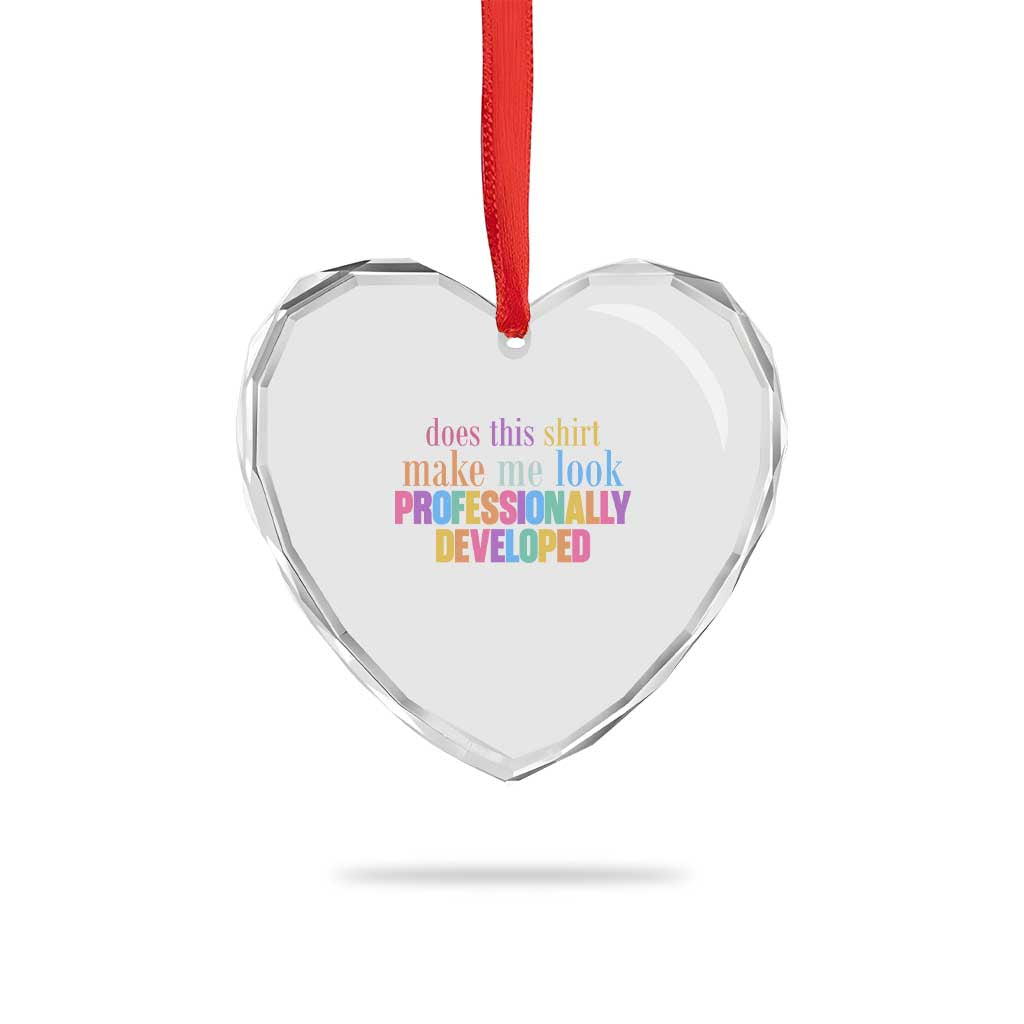 Does This Shirt Make Me Look Professionally Developed Heart Crystal Glass Ornament Funny Professional Development Workplace Humor