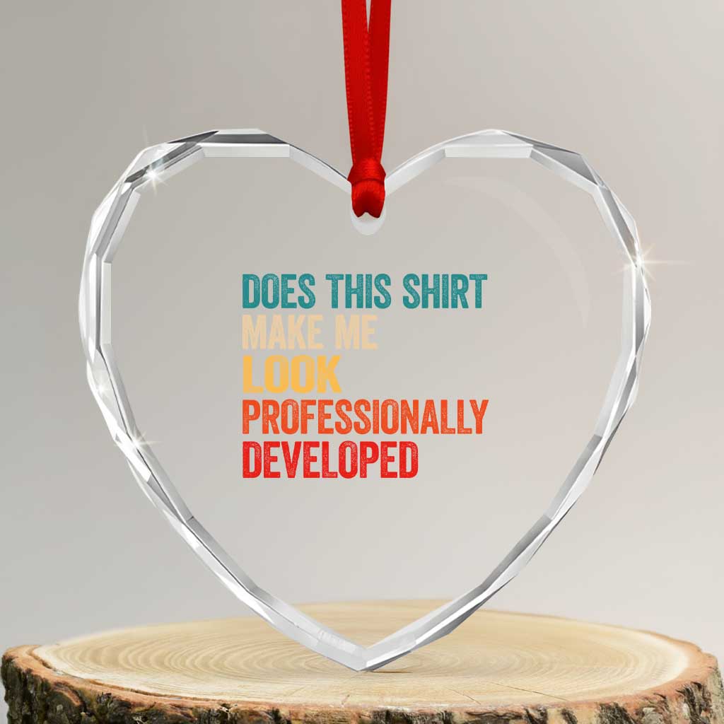 Does This Shirt Make Me Look Professionally Developed Heart Crystal Glass Ornament Retro Funny Sarcastic TS11 Transparent Glass 3'' Heart Print Your Wear