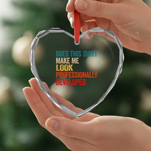 Does This Shirt Make Me Look Professionally Developed Heart Crystal Glass Ornament Retro Funny Sarcastic