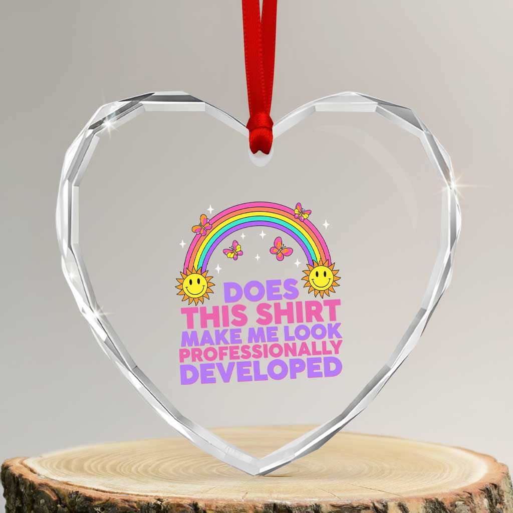 Does This Shirt Make Me Look Professionally Developed Heart Crystal Glass Ornament Retro Rainbow Butterfly Sarcastic Professional Development PD Humor TS02 Transparent Glass 3'' Heart Print Your Wear