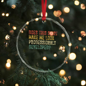 Does This Shirt Make Me Look Professionally Developed Humor Crystal Glass Ornament Funny Teacher Humor