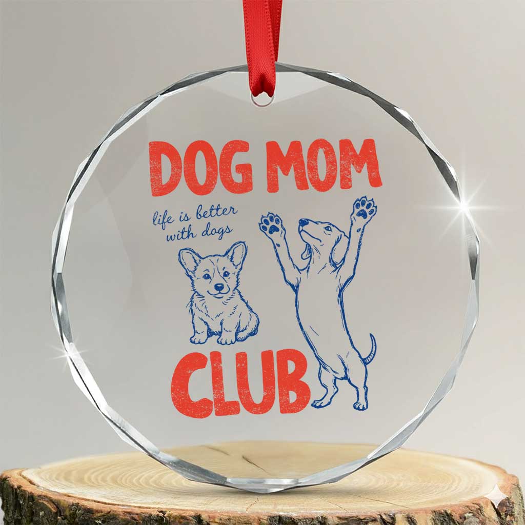 Dog Mom Club Crystal Glass Ornament Life is Better with Dogs Mother's Day TS11 Transparent Glass 3'' Circle Print Your Wear