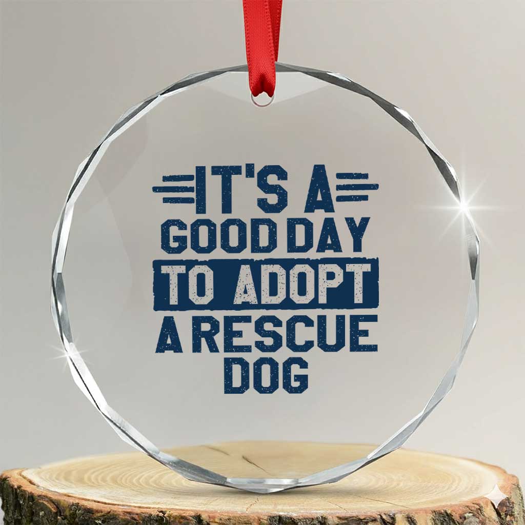 Dog Rescue Crystal Glass Ornament Its A Good Day to Adopt Rescue Dog TS10 Transparent Glass 3'' Circle Print Your Wear