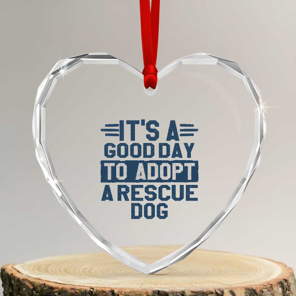 Dog Rescue Heart Crystal Glass Ornament Its A Good Day to Adopt Rescue Dog TS10 Transparent Glass 3'' Heart Print Your Wear