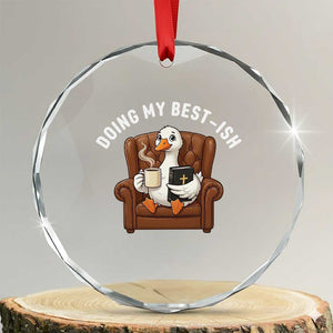 Doing My Best-ish Crystal Glass Ornament Funny Silly Goose Sarcastic Joke TS14 Transparent Glass 3'' Circle Print Your Wear