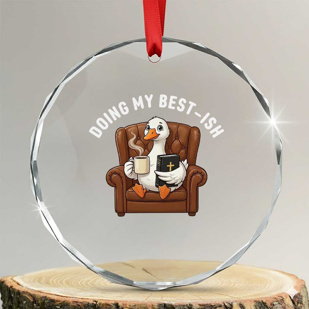 Doing My Best-ish Crystal Glass Ornament Funny Silly Goose Sarcastic Joke TS14 Transparent Glass 3'' Circle Print Your Wear