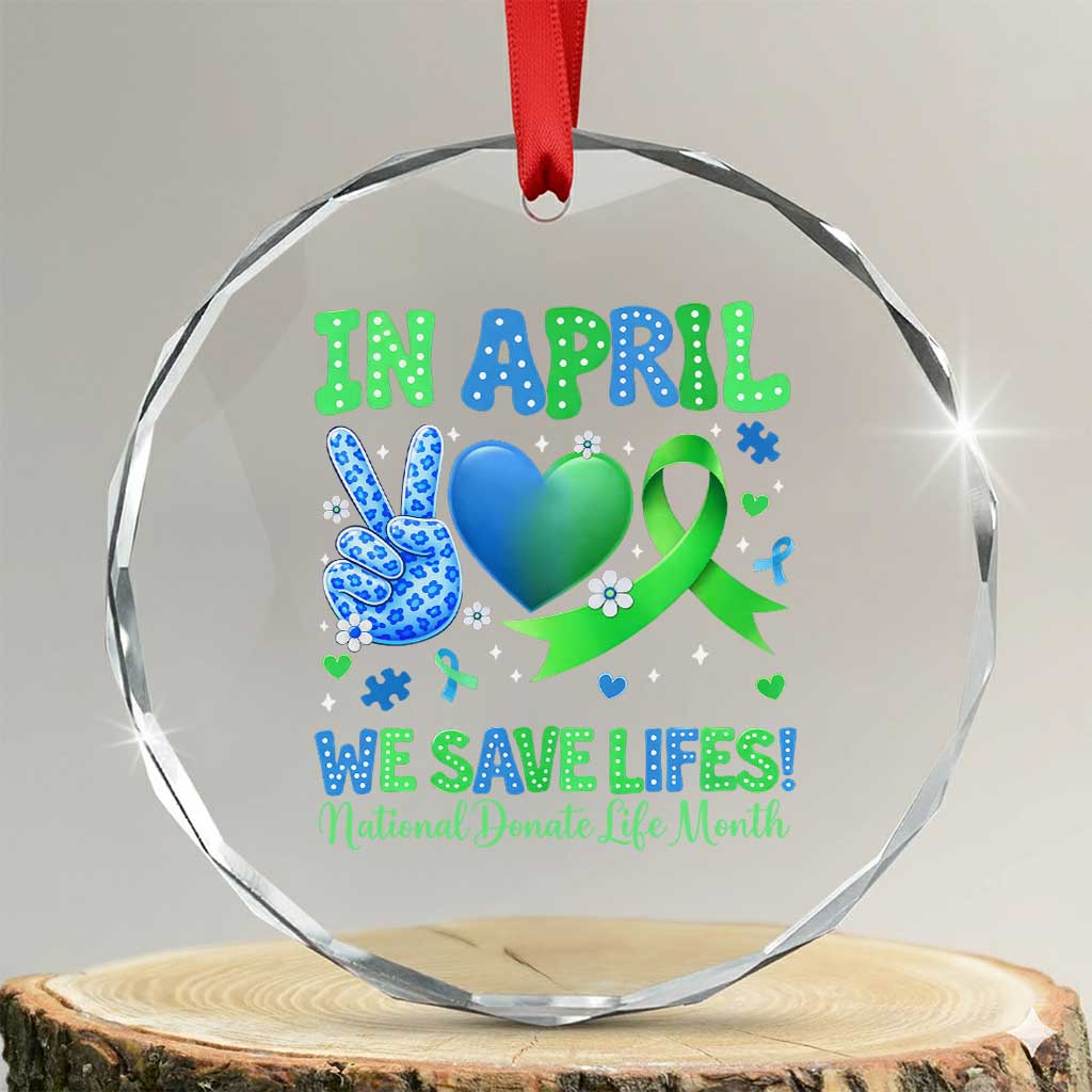 Donate Life Month Crystal Glass Ornament In April We Save Lives Organ Donation TS10 Transparent Glass 3'' Circle Print Your Wear