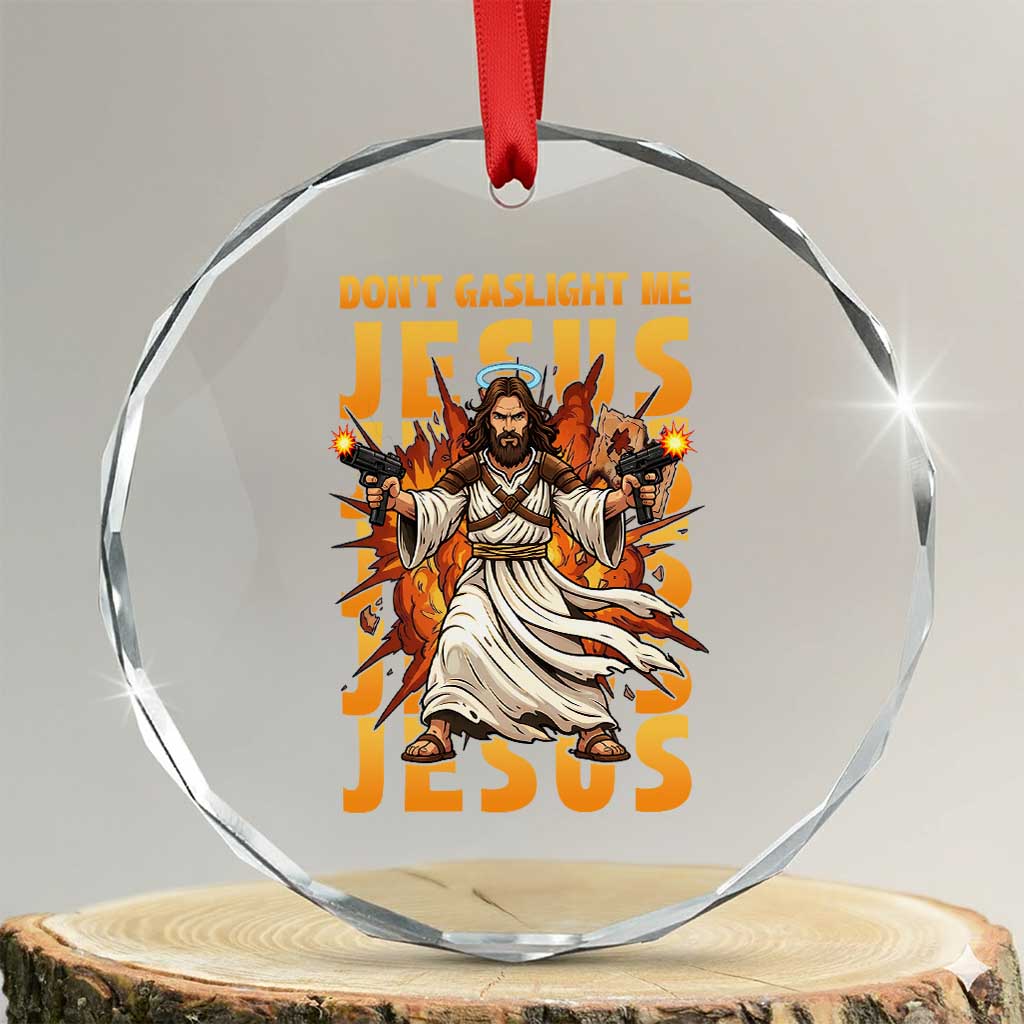 Don't Gaslight Me Jesus Crystal Glass Ornament Funny Princess Cat Christian Meme TS14 Transparent Glass 3'' Circle Print Your Wear