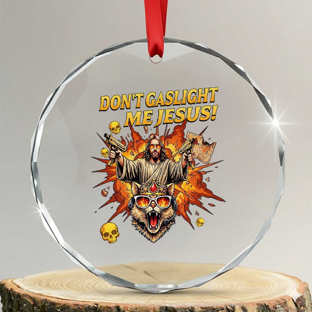 Don't Gaslight Me Jesus Crystal Glass Ornament Funny Princess Cat Sci-Fi Book Lover TS14 Transparent Glass 3'' Circle Print Your Wear