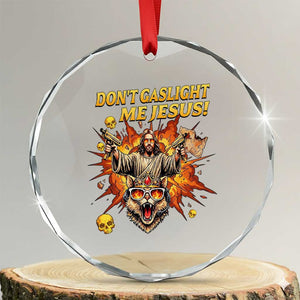 Don't Gaslight Me Jesus Crystal Glass Ornament Funny Princess Cat Sci-Fi Book Lover TS14 Transparent Glass 3'' Circle Print Your Wear
