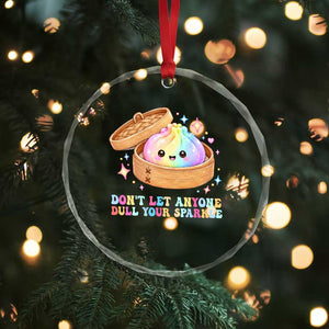 Dont Let Anyone Dull Your Sparkle Cute Rainbow Dumpling Squishy Graphic Crystal Glass Ornament