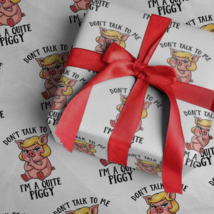 Dont Talk To Me I Am A Quite Piggy Wrapping Paper Roll Funny Pig Political TS12 White Print Your Wear