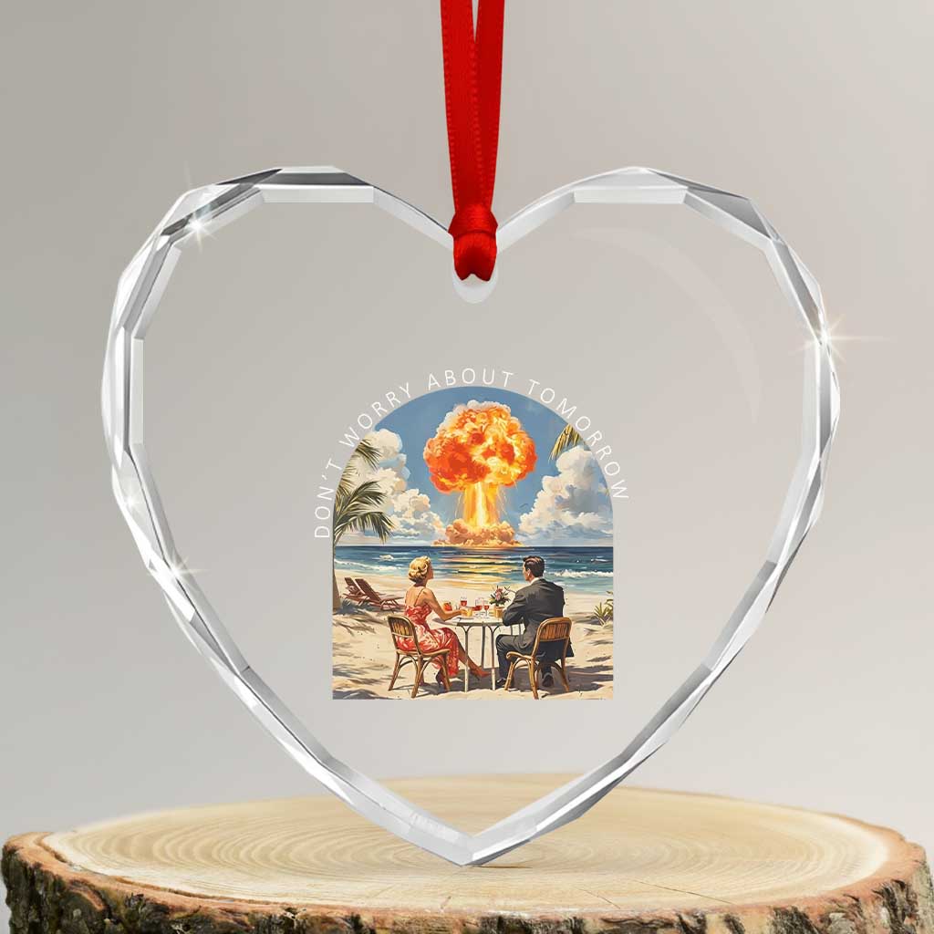 Don’t Worry About Tomorrow Dark Humor Heart Crystal Glass Ornament Beach Apocalypse Vintage Satirical Doomsday Scene TS02 Transparent Glass 3'' Heart Print Your Wear