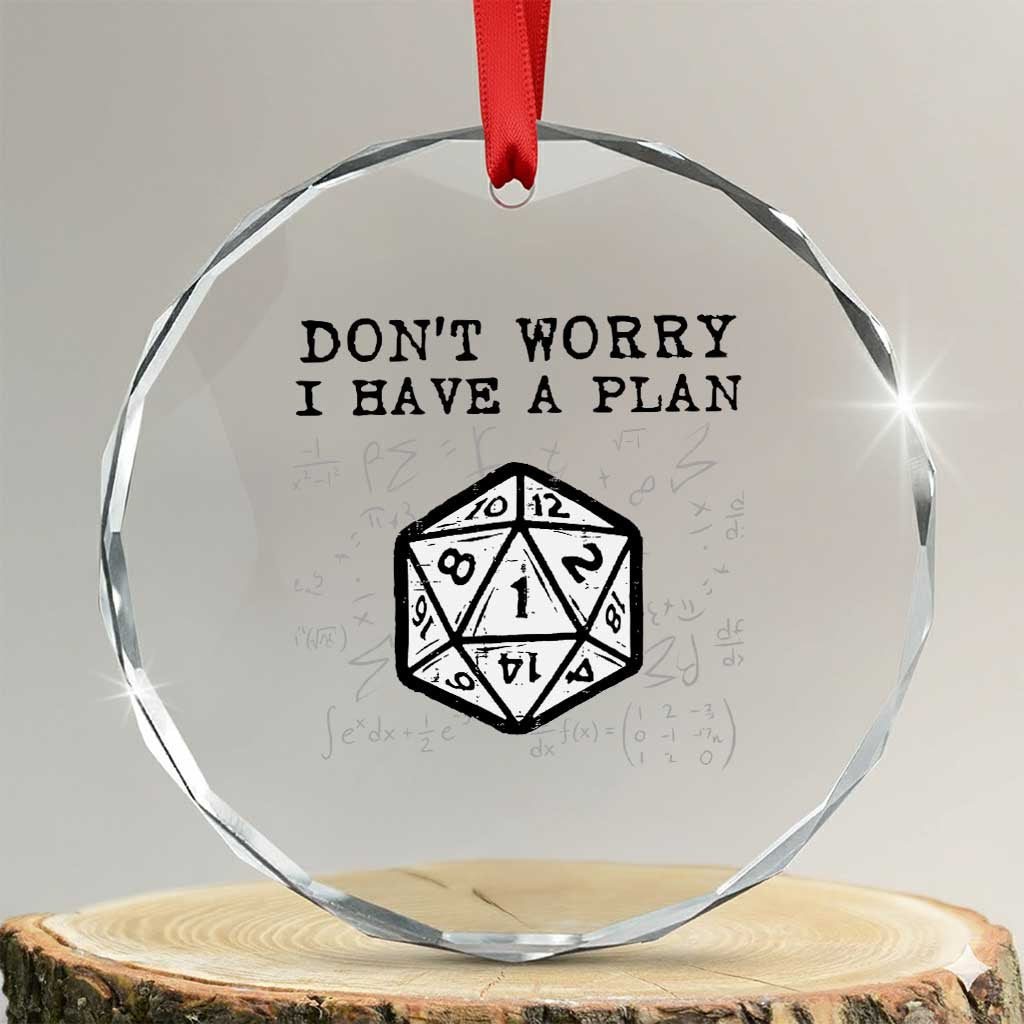 Dont Worry I Have a Plan Dice Humor Crystal Glass Ornament Funny Tabletop RPG Dungeon Roleplay Fans TS02 Transparent Glass 3'' Circle Print Your Wear