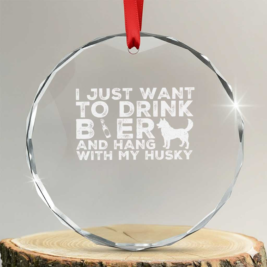 Drink Beer And Hang With My Husky Crystal Glass Ornament Funny Dog Lover TS12 Transparent Glass 3'' Circle Print Your Wear
