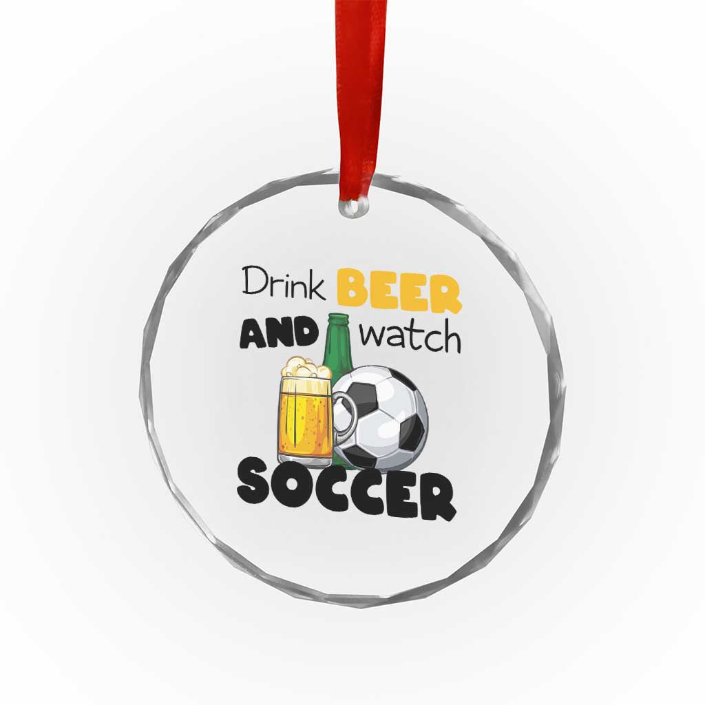 Drink Beer And Watch Soccer Crystal Glass Ornament Funny Drinking Lover TS12 Print Your Wear