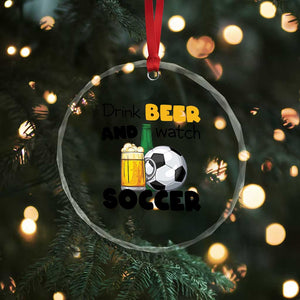 Drink Beer And Watch Soccer Crystal Glass Ornament Funny Drinking Lover TS12 Print Your Wear