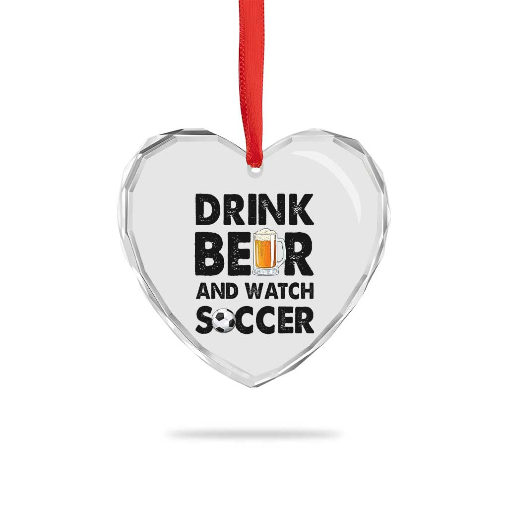 Drink Beer And Watch Soccer Heart Crystal Glass Ornament Funny Beer Lover TS12 Print Your Wear