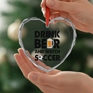 Drink Beer And Watch Soccer Heart Crystal Glass Ornament Funny Beer Lover TS12 Print Your Wear