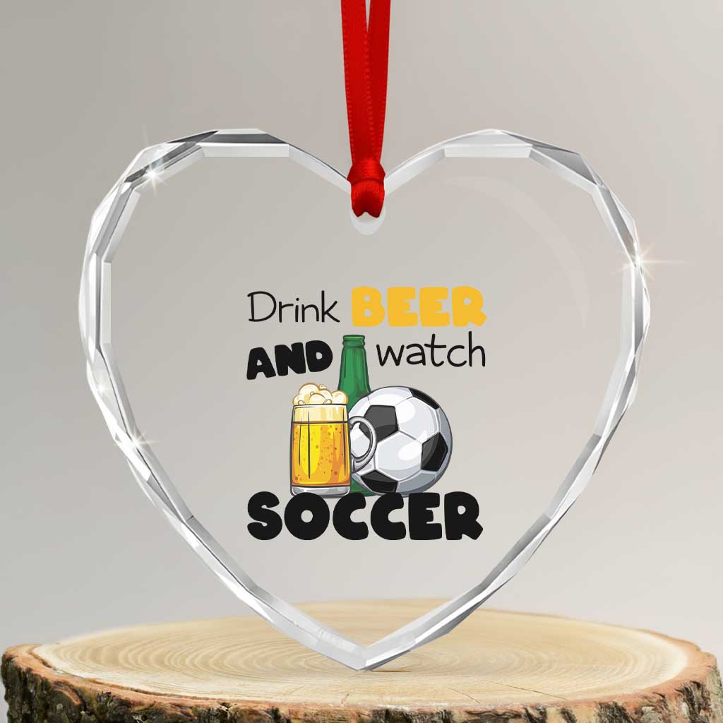 Drink Beer And Watch Soccer Heart Crystal Glass Ornament Funny Drinking Lover TS12 Transparent Glass 3'' Heart Print Your Wear