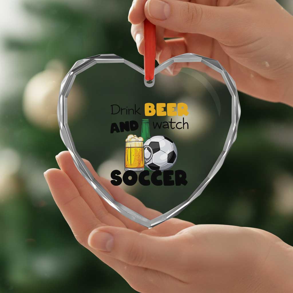 Drink Beer And Watch Soccer Heart Crystal Glass Ornament Funny Drinking Lover TS12 Print Your Wear