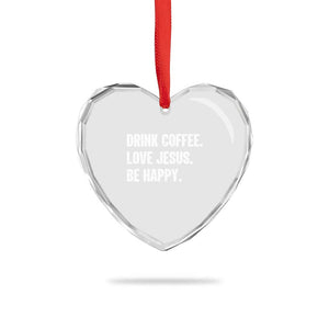 Drink Coffee Love Jesus Be Happy Heart Crystal Glass Ornament Inspirational Christian Lifestyle TS02 Print Your Wear