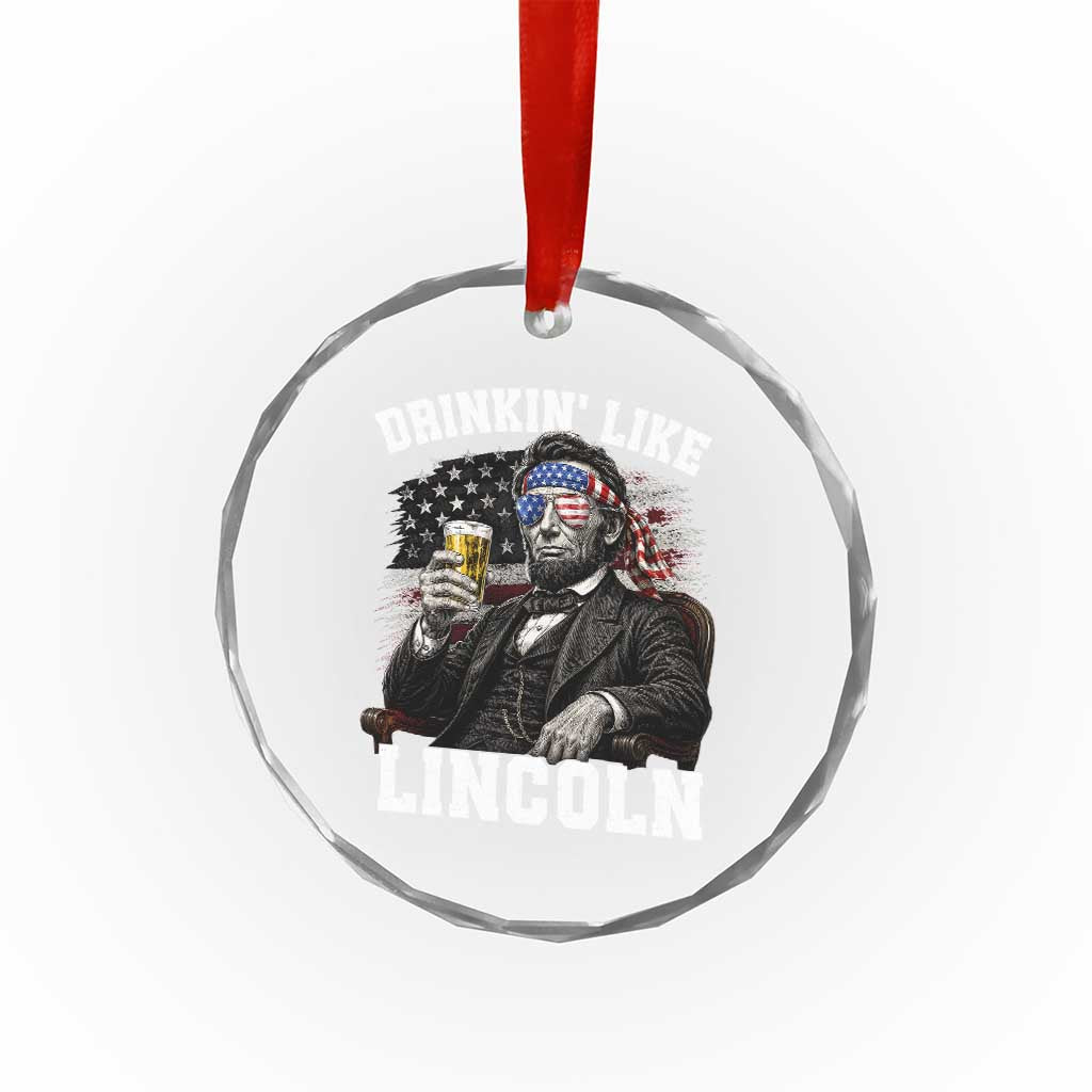 Drinkin Like Lincoln Crystal Glass Ornament Abraham Lincoln 4th of July Beer Lover