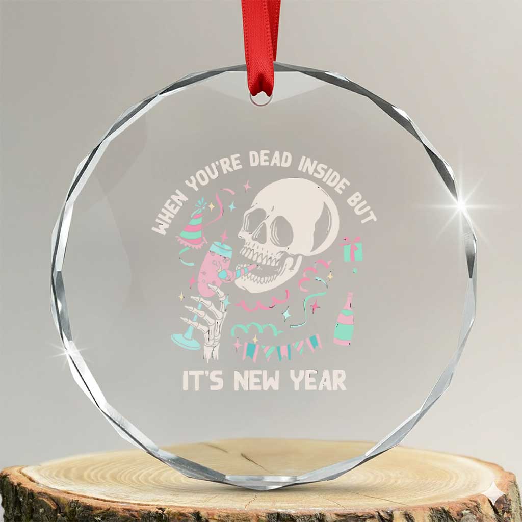 Drinking Skeleton Crystal Glass Ornament When You're Dead Inside But It's New Year TS02 Transparent Glass 3'' Circle Print Your Wear