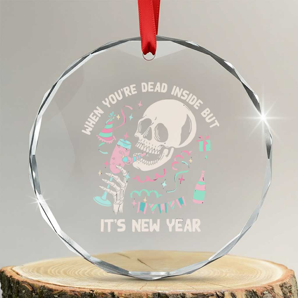 Drinking Skeleton Crystal Glass Ornament When You're Dead Inside But It's New Year TS02 Transparent Glass 3'' Circle Print Your Wear