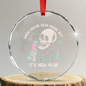 Drinking Skeleton Crystal Glass Ornament When You're Dead Inside But It's New Year TS02 Transparent Glass 3'' Circle Print Your Wear